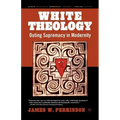 White Theology: Outing Supremacy in Modernity