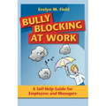 Bully Blocking at Work: A Self-Help Guide for Employees and Managers