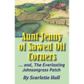 Aunt Jenny of Sawed Off Corners: ... and, The Everlasting Johnsongrass Patch