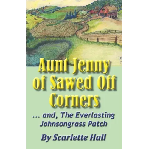 Aunt Jenny of Sawed Off Corners: ... and, The Everlasting Johnsongrass Patch