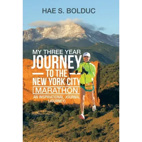 My Three Year Journey to the New York City Marathon: An Inspirational Journal (Journey)