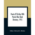 Peoria Of To-Day With Peoria Blue Book Directory, 1915
