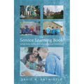 The Service Learning Book: Getting Ready, Serving Well, and Coming Back Transformed