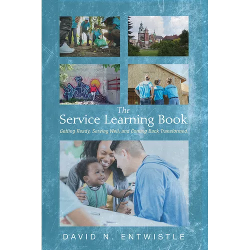 The Service Learning Book: Getting Ready, Serving Well, and Coming Back Transformed