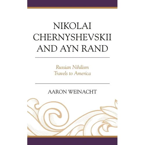Nikolai Chernyshevskii and Ayn Rand: Russian Nihilism Travels to America