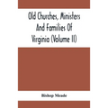 Old Churches, Ministers And Families Of Virginia (Volume II)