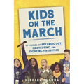 Kids on the March: 15 Stories of Speaking Out, Protesting, and Fighting for Justice
