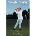 Weedon's Way - The Pain-Free Way: A Swing for Golfers with Bad Backs
