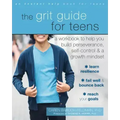 The Grit Guide for Teens: A Workbook to Help You Build Perseverance, Self-Control, and a Growth Mindset