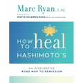 How to Heal Hashimoto's: An Integrative Road Map to Remission