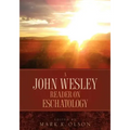 A John Wesley Reader On Eschatology