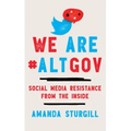 We Are #ALTGOV: Social Media Resistance from the Inside