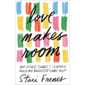 Love Makes Room: And Other Things I Learned When My Daughter Came Out
