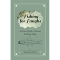 Fishing for Laughs - A Great Catch of Funny Fishing Tales