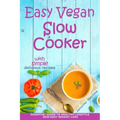 Easy Vegan Slow Cooker: Essential Guide to Healthy Lifestyle and Easy Weight Loss; With Proven, Simple and Delicious Crock Pot Recipes