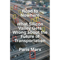 Road to Nowhere: What Silicon Valley Gets Wrong about the Future of Transportation