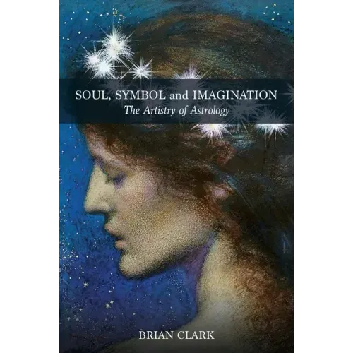 Soul, Symbol and Imagination: The Artistry of Astrology
