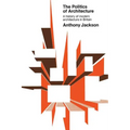 The Politics of Architecture: A history of modern architecture in Britain