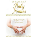 The Complete Book of Baby Names: More than 5000 beautiful baby names for newborn boys and girls - The ideal maternity gift