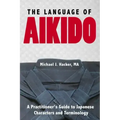 The Language of Aikido: A Practitioner's Guide to Japanese Characters and Terminology