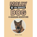 Molly The Service Dog: Hawaiian Adventure
