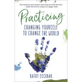 Practicing: Changing Yourself to Change the World