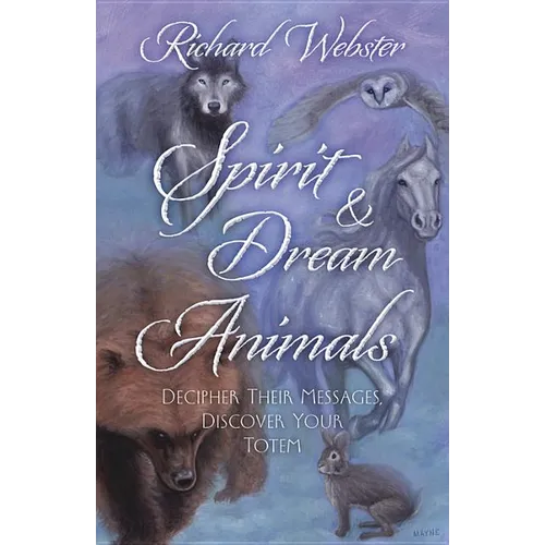 Spirit & Dream Animals: Decipher Their Messages, Discover Your Totem