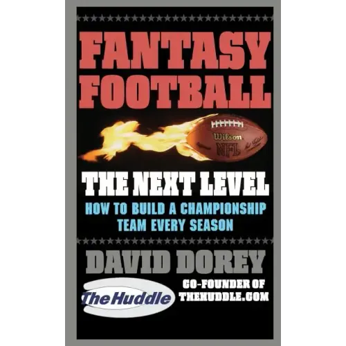 Fantasy Football the Next Level: How to Build a Championship Team Every Season