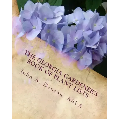 The Georgia Gardener's Book of Plant Lists: Secrets Plant Tips and Tricks from a Landscape Architect