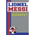 Lionel Messi: Unauthorized Biographies