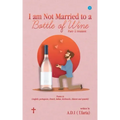 I am Not Married to a Bottle of Wine