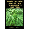 Cassava (Yuca) Leaves for Food, Health and Feed