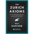The Zurich Axioms: The rules of risk and reward used by generations of Swiss bankers