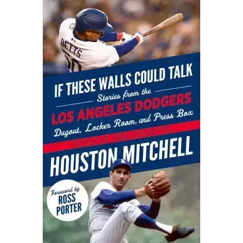 If These Walls Could Talk: Los Angeles Dodgers: Stories from the Los Angeles Dodgers Dugout, Locker Room, and Press Box