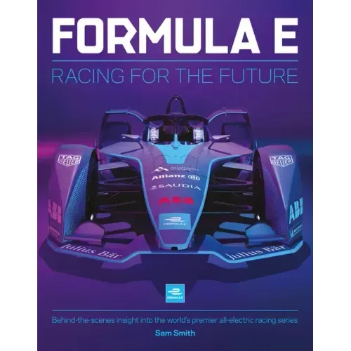 Formula E: Racing for the Future: Behind-The-Scenes Insight Into the World's Premier All-Electric Racing Series