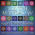 All The Mandalas! Super Variety Bundle: Relaxing Coloring Book for Adults