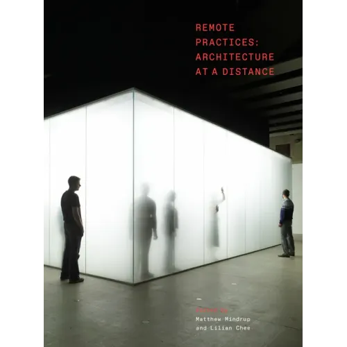 Remote Practices: Architecture at a Distance