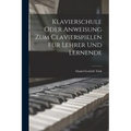 Klavierschule Oder Anweisung Zum Clavierspielen Für Lehrer Und Lernende