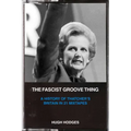 The Fascist Groove Thing: A History of Thatcher's Britain in 21 Mixtapes