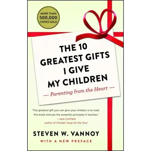 The 10 Greatest Gifts I Give My Children: Parenting from the Heart