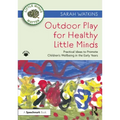 Outdoor Play for Healthy Little Minds: Practical Ideas to Promote Children's Wellbeing in the Early Years