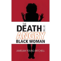 The Death of the Angry Black Woman