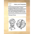 A Chronological History of New-England in the Form of Annals: Being a Summary and Exact Account of the Most Material Transactions and Occurrences Rela