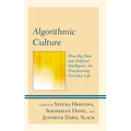Algorithmic Culture: How Big Data and Artificial Intelligence Are Transforming Everyday Life