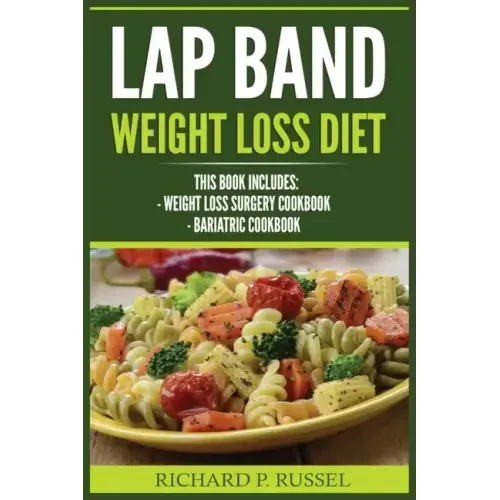 Lap Band Weight Loss Diet: Weight Loss Surgery Cookbook, Bariatric Cookbook
