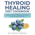 Thyroid Healing Diet Cookbook: An Effective Healthy 30-day Thyroid Diet Meal Plan Improve the condition of Hypothyroidism, Insomnia, Thyroid Nodules