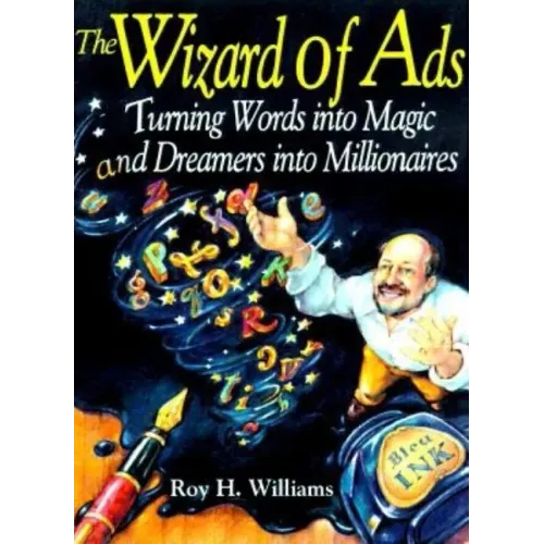 The Wizard of Ads: Turning Words Into Magic and Dreamers Into Millionaires