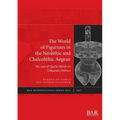 The World of Figurines in the Neolithic and Chalcolithic Aegean: The case of Uğurlu Höyük on Gökçeada (Imbros)