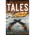 Lake Superior Tales: Stories of Humor and Adventure in Michigan's Upper Peninsula, 2nd Edition