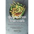 Gluten-Free, Low-Carb Cooking Tips, and Tricks: Budget-Friendly Gluten-Free, Low-Carb Delicacies